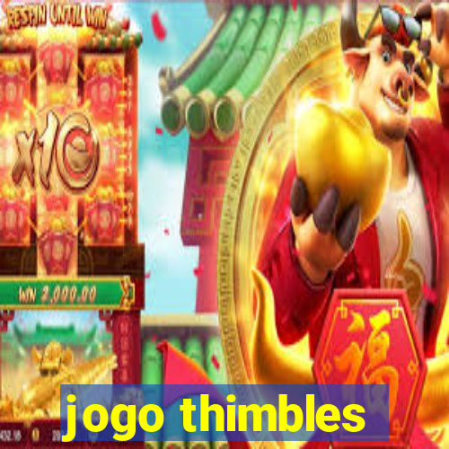 jogo thimbles